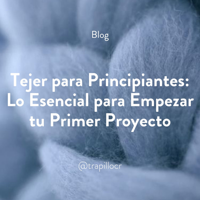 Tejer para Principiantes: Lo Esencial para Empezar tu Primer Proyecto