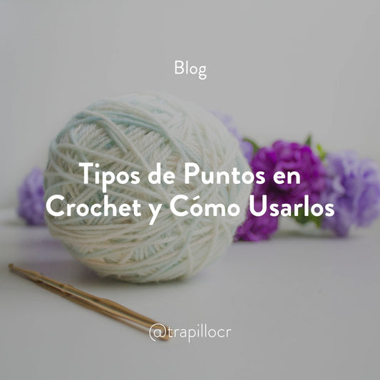 Tipos de Puntos en Crochet y Cómo Usarlos