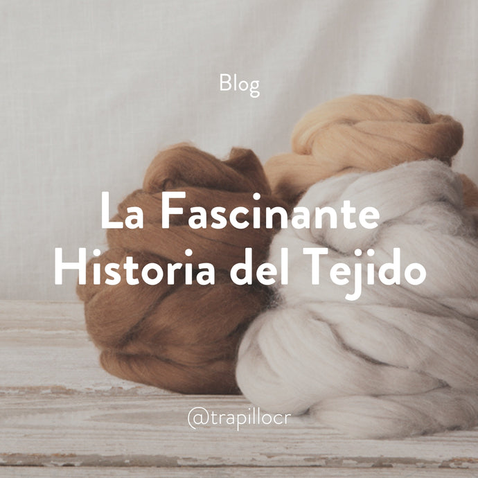 La Fascinante Historia del Tejido